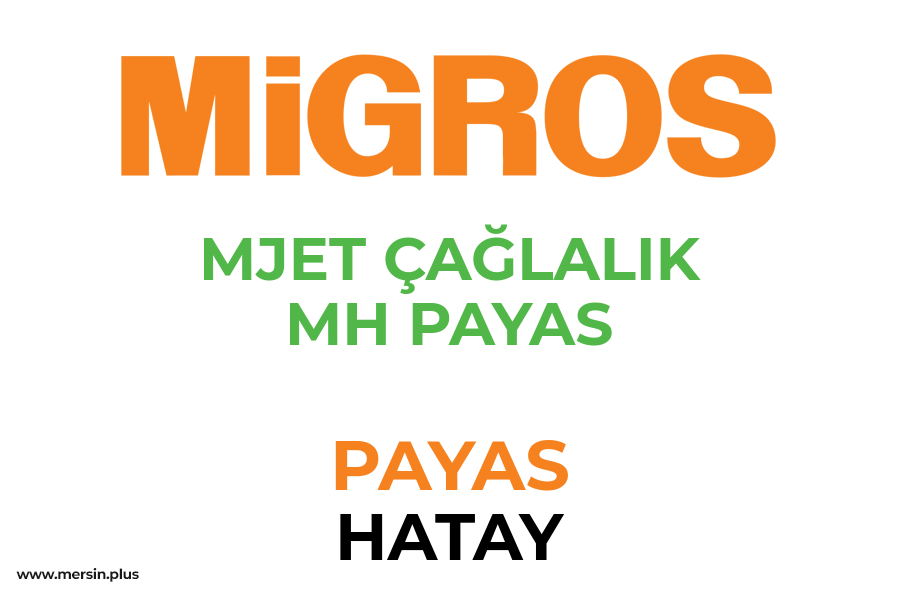 MJET ÇAĞLALIK MH PAYAS - PAYAS / HATAY Migros Şubesi