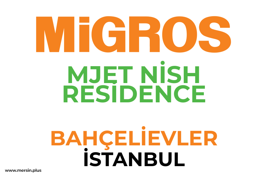 MJET NİSH RESİDENCE - BAHÇELİEVLER / İSTANBUL Migros Şubesi