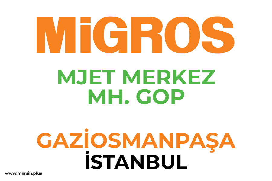 MJET MERKEZ MH. GOP - GAZİOSMANPAŞA / İSTANBUL Migros Şubesi