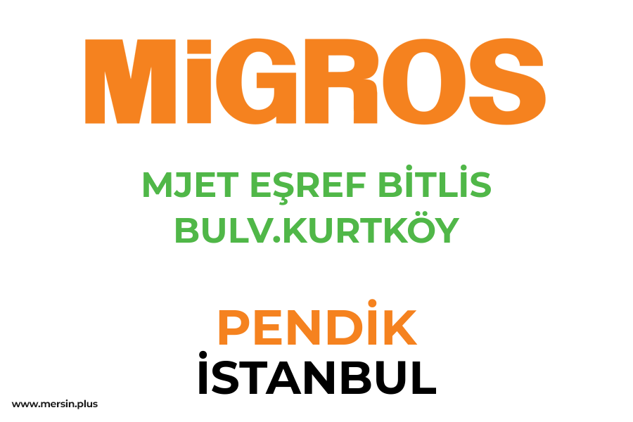 MJET EŞREF BİTLİS BULV.KURTKÖY - PENDİK / İSTANBUL Migros Şubesi