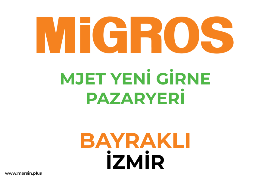 MJET YENİ GİRNE PAZARYERİ - BAYRAKLI / İZMİR Migros Şubesi