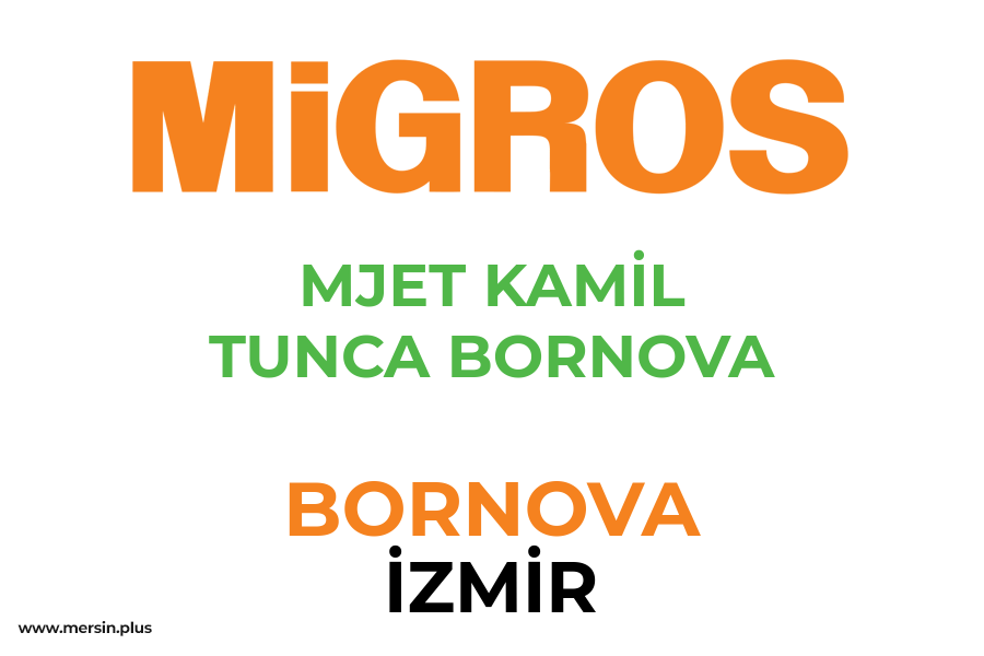 MJET KAMİL TUNCA BORNOVA - BORNOVA / İZMİR Migros Şubesi