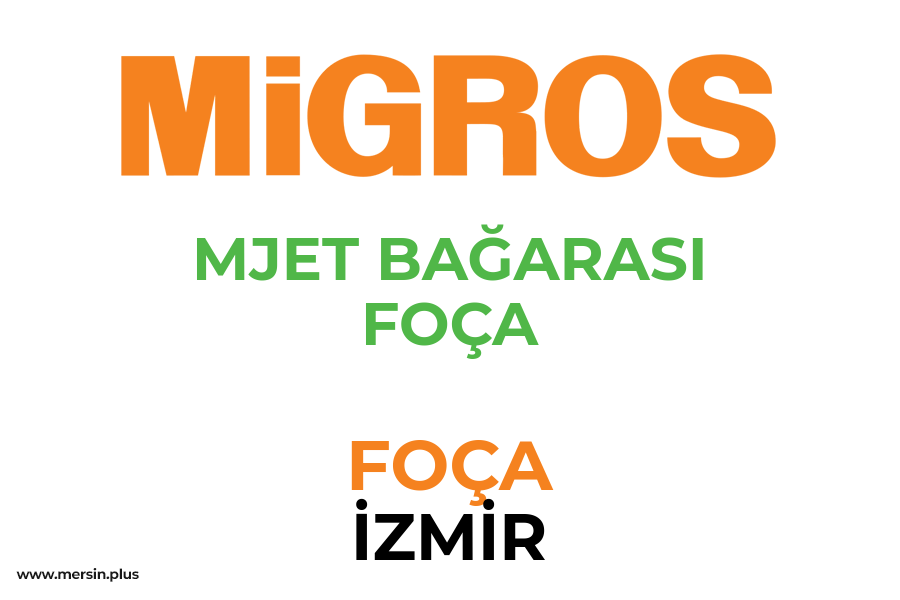MJET BAĞARASI FOÇA - FOÇA / İZMİR Migros Şubesi