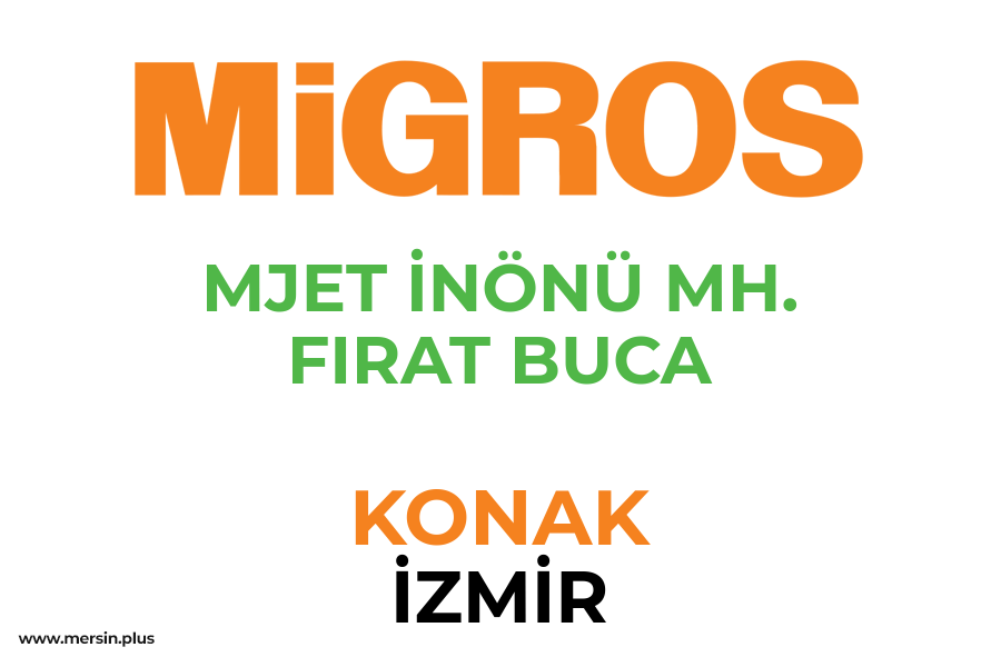 MJET İNÖNÜ MH. FIRAT BUCA - KONAK / İZMİR Migros Şubesi