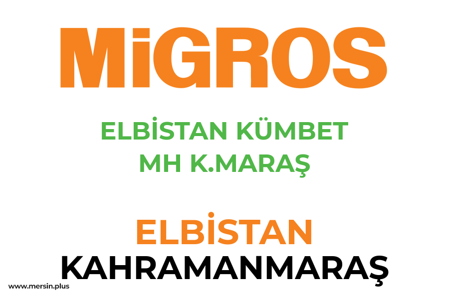 ELBİSTAN KÜMBET MH K.MARAŞ - ELBİSTAN / KAHRAMANMARAŞ Migros Şubesi
