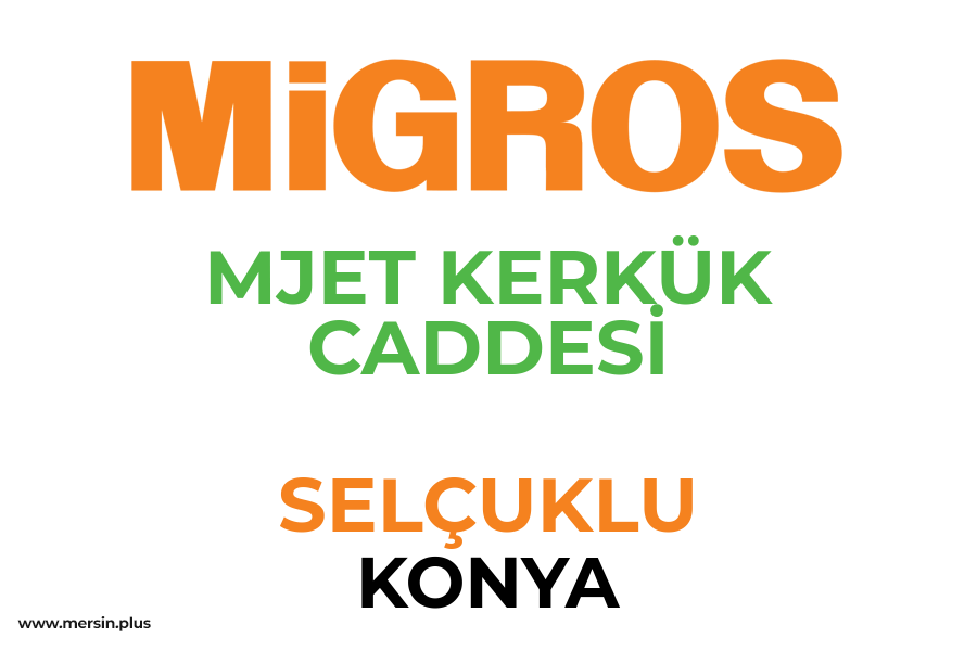 MJET KERKÜK CADDESİ - SELÇUKLU / KONYA Migros Şubesi