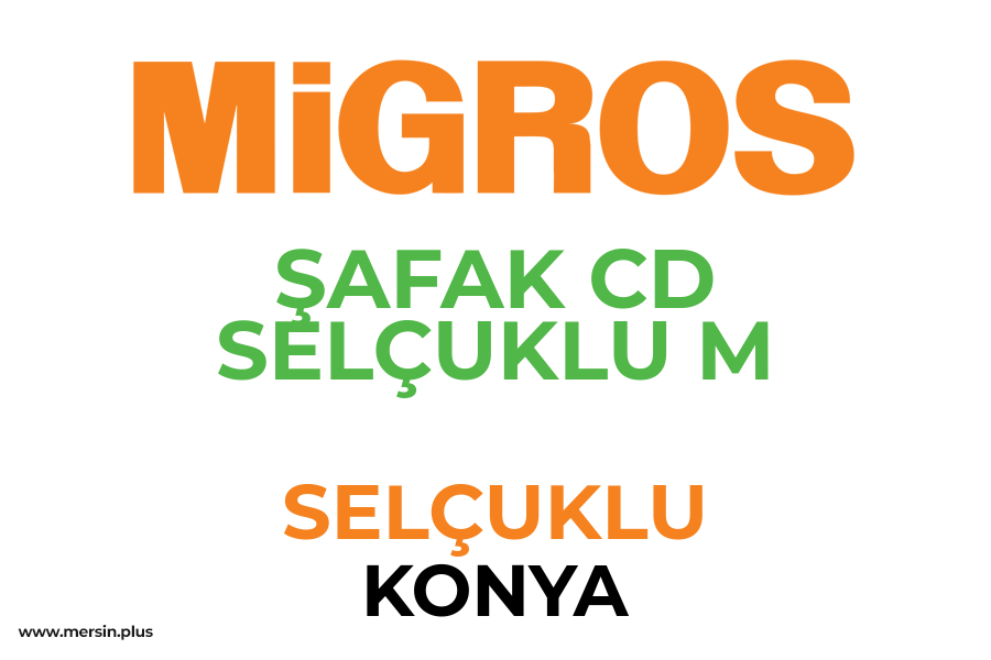 ŞAFAK CD SELÇUKLU M - SELÇUKLU / KONYA Migros Şubesi