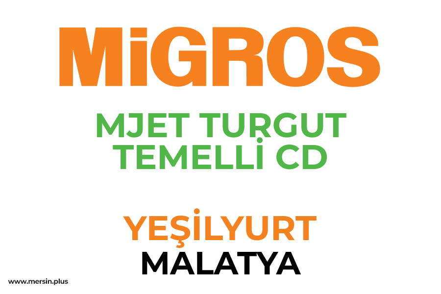 MJET TURGUT TEMELLİ CD - YEŞİLYURT / MALATYA Migros Şubesi