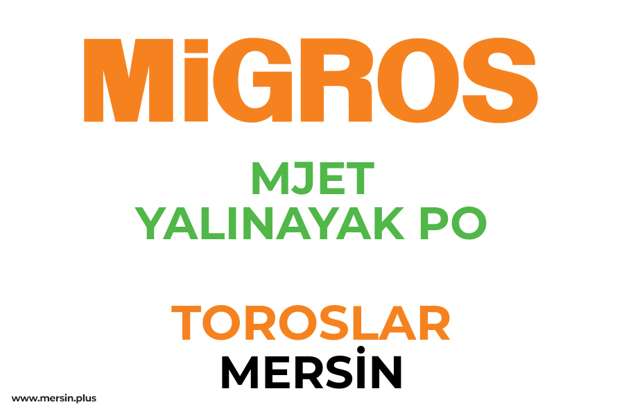 MJET YALINAYAK PO - TOROSLAR / MERSİN Migros Şubesi