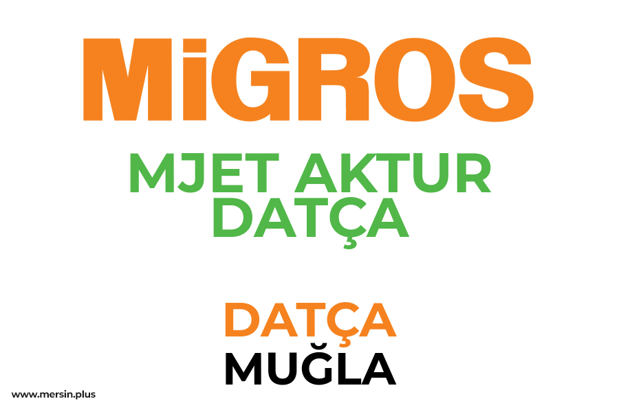 MJET AKTUR DATÇA - DATÇA / MUĞLA Migros Şubesi