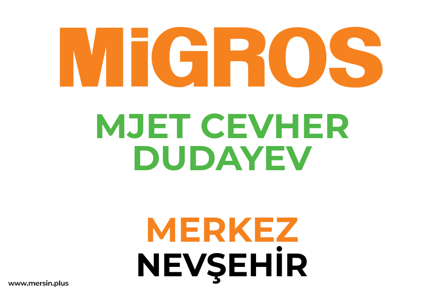 MJET CEVHER DUDAYEV - MERKEZ / NEVŞEHİR Migros Şubesi