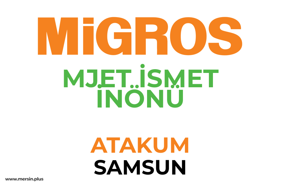 MJET İSMET İNÖNÜ - ATAKUM / SAMSUN Migros Şubesi