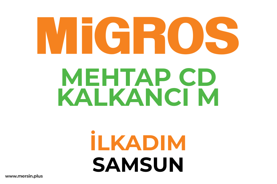 MEHTAP CD KALKANCI M - İLKADIM / SAMSUN Migros Şubesi