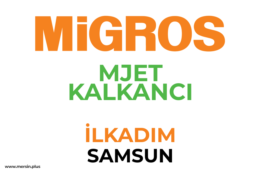 MJET KALKANCI - İLKADIM / SAMSUN Migros Şubesi