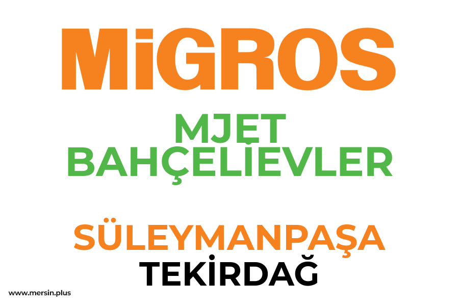MJET BAHÇELİEVLER - SÜLEYMANPAŞA / TEKİRDAĞ Migros Şubesi