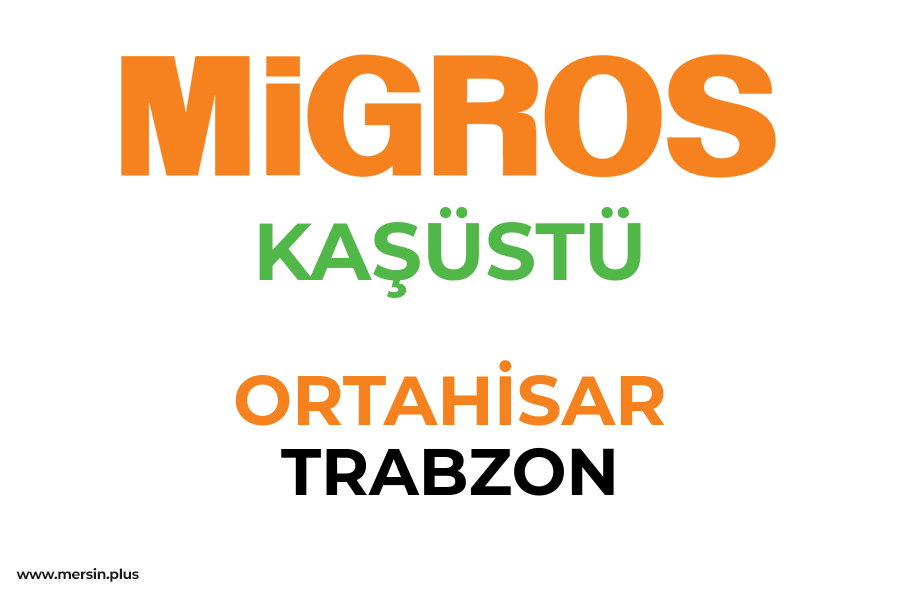 KAŞÜSTÜ - ORTAHİSAR / TRABZON Migros Şubesi