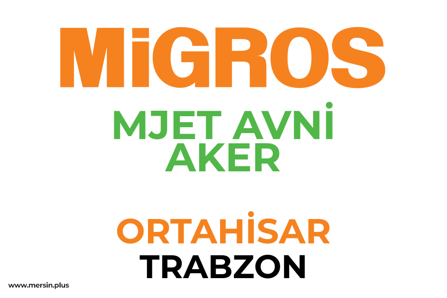 MJET AVNİ AKER - ORTAHİSAR / TRABZON Migros Şubesi