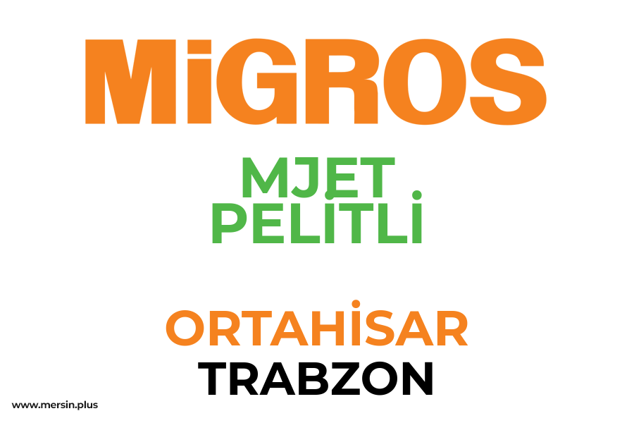 MJET PELİTLİ - ORTAHİSAR / TRABZON Migros Şubesi
