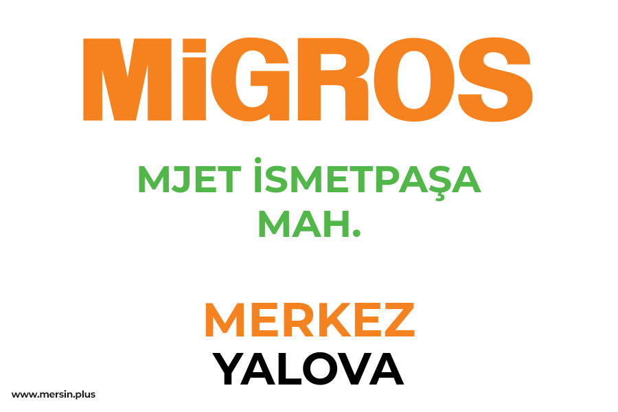 MJET İSMETPAŞA MAH. - MERKEZ / YALOVA Migros Şubesi