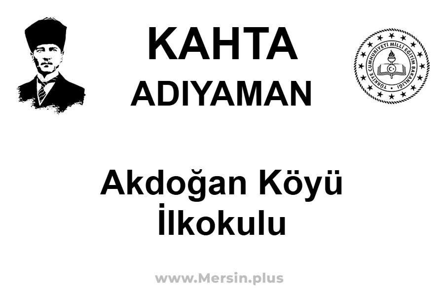 Akdoğan Köyü İlkokulu - KAHTA / ADIYAMAN