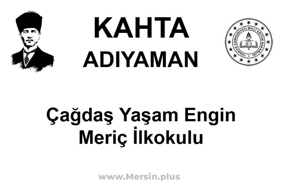 Çağdaş Yaşam Engin Meriç İlkokulu - KAHTA / ADIYAMAN