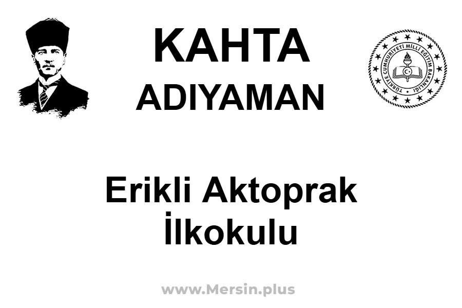 Erikli Aktoprak İlkokulu - KAHTA / ADIYAMAN