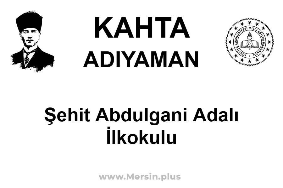 Şehit Abdulgani Adalı İlkokulu - KAHTA / ADIYAMAN