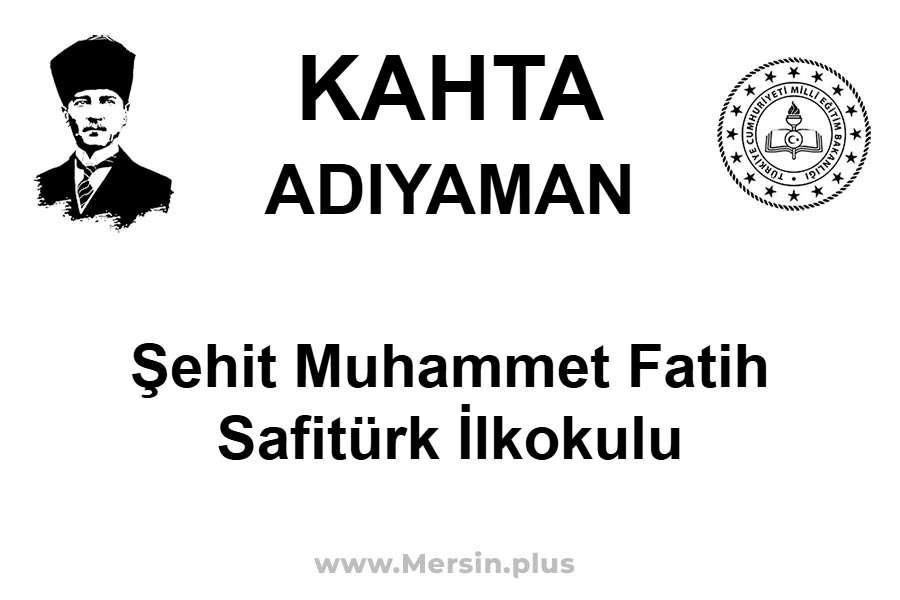 Şehit Muhammet Fatih Safitürk İlkokulu - KAHTA / ADIYAMAN