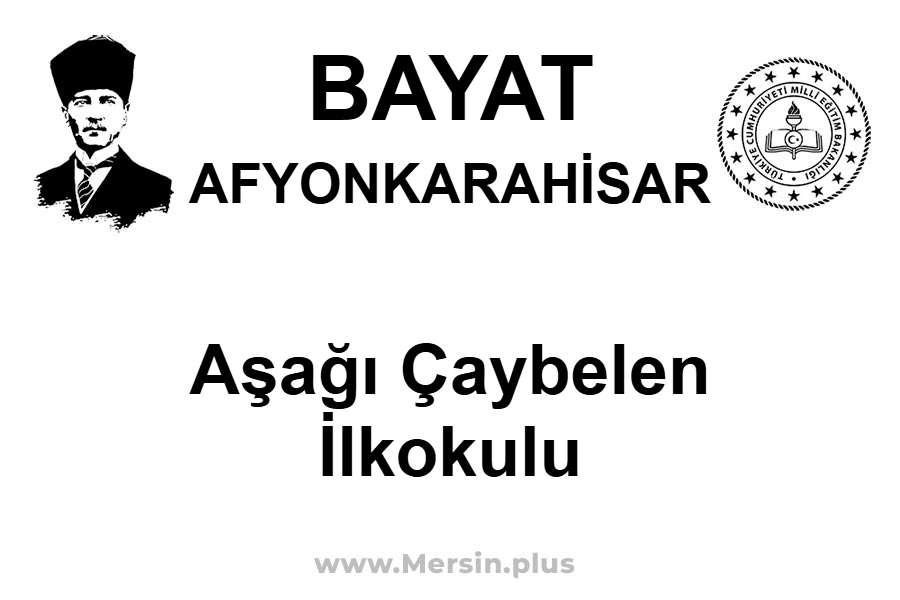 Aşağı Çaybelen İlkokulu - BAYAT / AFYONKARAHİSAR