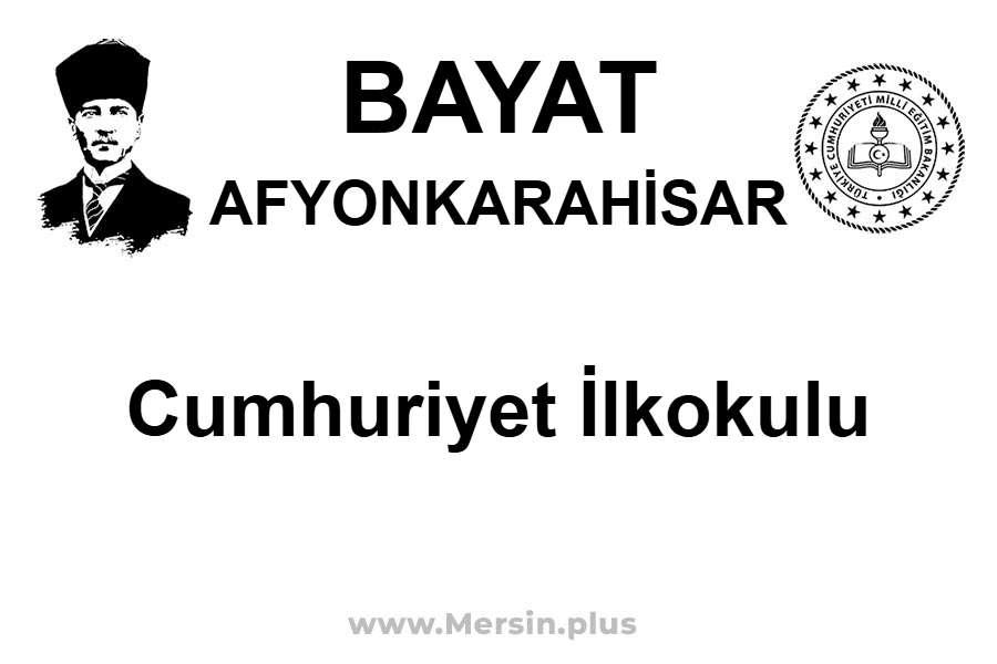Cumhuriyet İlkokulu - BAYAT / AFYONKARAHİSAR