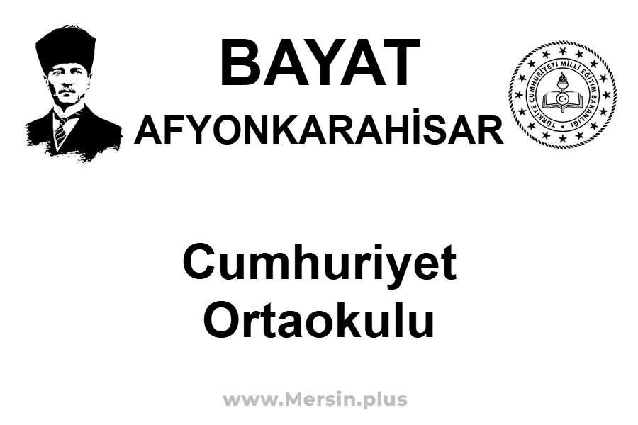 Cumhuriyet Ortaokulu - BAYAT / AFYONKARAHİSAR