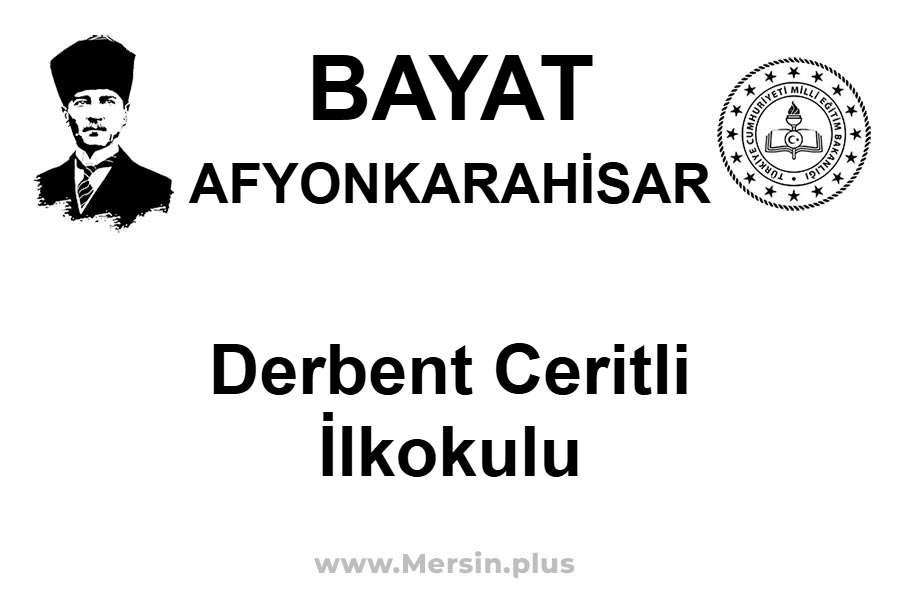 Derbent Ceritli İlkokulu - BAYAT / AFYONKARAHİSAR