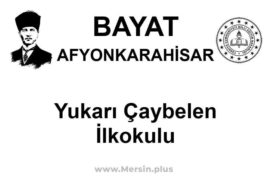Yukarı Çaybelen İlkokulu - BAYAT / AFYONKARAHİSAR