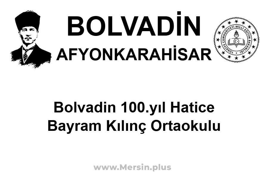 Bolvadin 100.Yıl Hatice Bayram Kılınç Ortaokulu - BOLVADİN / AFYONKARAHİSAR