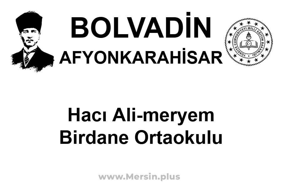 Hacı Ali-Meryem Birdane Ortaokulu - BOLVADİN / AFYONKARAHİSAR