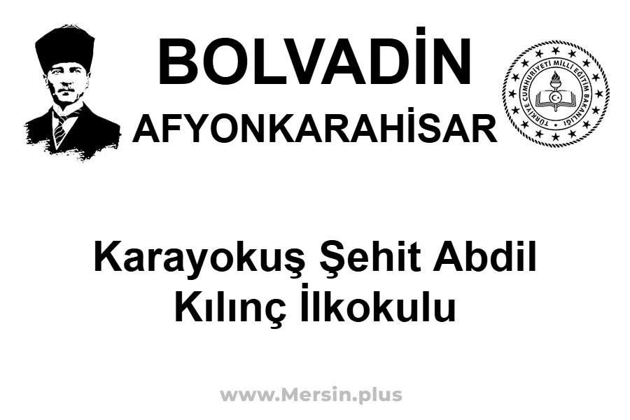 Karayokuş Şehit Abdil Kılınç İlkokulu - BOLVADİN / AFYONKARAHİSAR