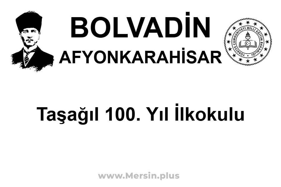 Taşağıl 100. Yıl İlkokulu - BOLVADİN / AFYONKARAHİSAR