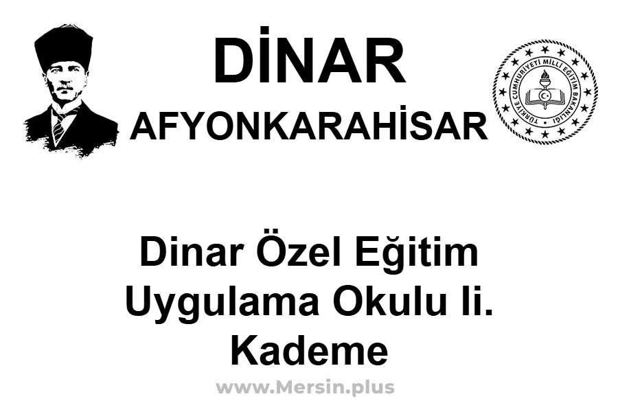 Dinar Özel Eğitim Uygulama Okulu II. Kademe - DİNAR / AFYONKARAHİSAR