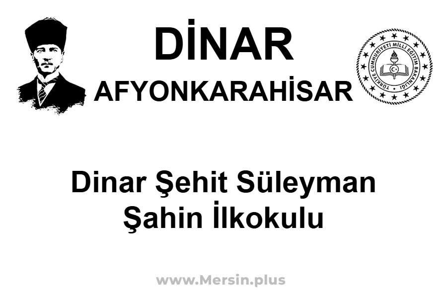 Dinar Şehit Süleyman Şahin İlkokulu - DİNAR / AFYONKARAHİSAR