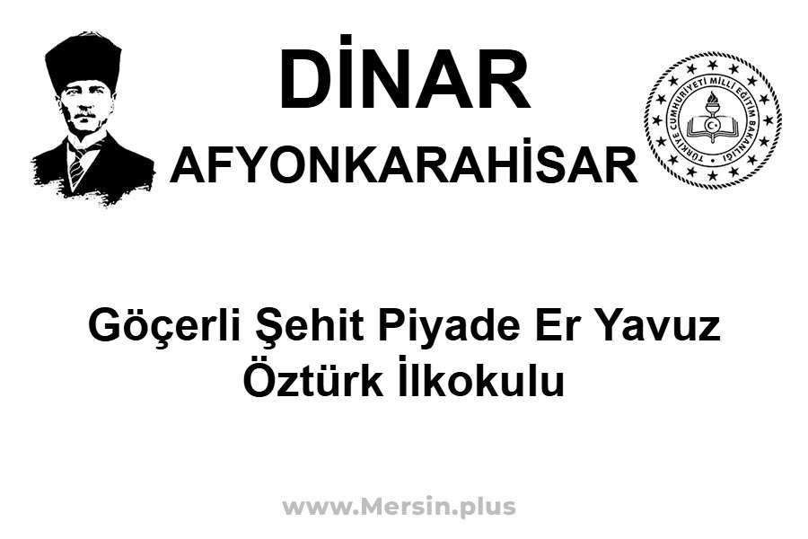 Göçerli Şehit Piyade Er Yavuz Öztürk İlkokulu - DİNAR / AFYONKARAHİSAR