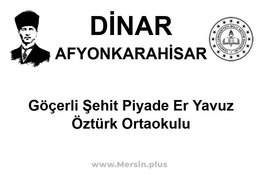 Göçerli Şehit Piyade Er Yavuz Öztürk Ortaokulu - DİNAR / AFYONKARAHİSAR