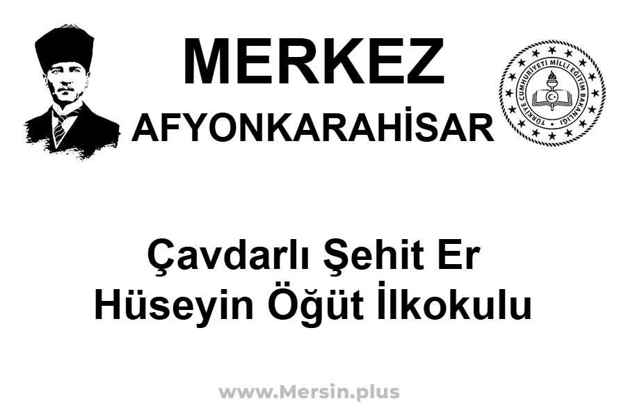 Çavdarlı Şehit Er Hüseyin Öğüt İlkokulu - MERKEZ / AFYONKARAHİSAR