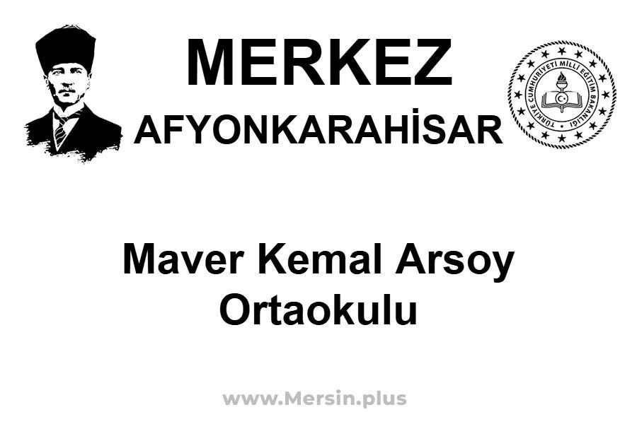 Maver Kemal Arsoy Ortaokulu - MERKEZ / AFYONKARAHİSAR