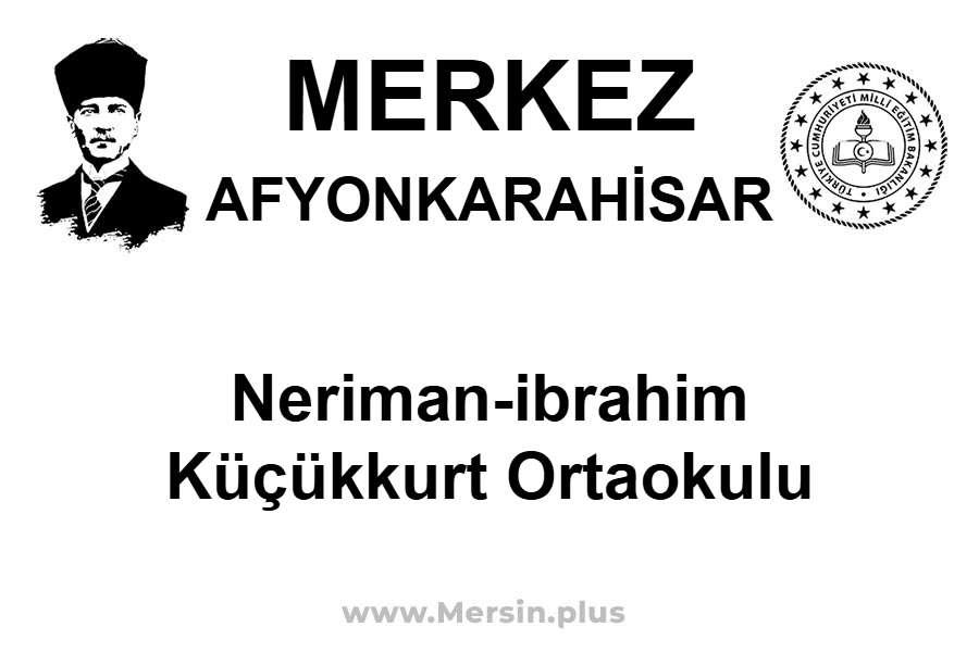 Neriman-İbrahim Küçükkurt Ortaokulu - MERKEZ / AFYONKARAHİSAR