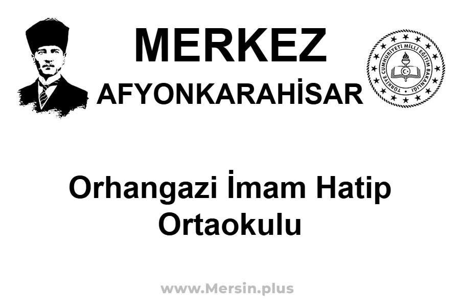Orhangazi İmam Hatip Ortaokulu - MERKEZ / AFYONKARAHİSAR