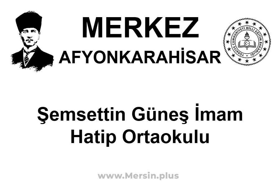 Şemsettin Güneş İmam Hatip Ortaokulu - MERKEZ / AFYONKARAHİSAR