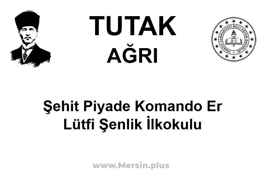 Şehit Piyade Komando Er Lütfi Şenlik İlkokulu - TUTAK / AĞRI
