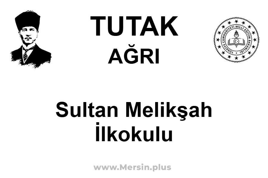 Sultan Melikşah İlkokulu - TUTAK / AĞRI