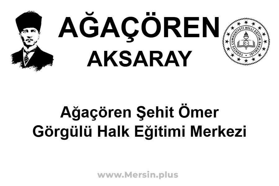 Ağaçören Şehit Ömer Görgülü Halk Eğitimi Merkezi - AĞAÇÖREN / AKSARAY