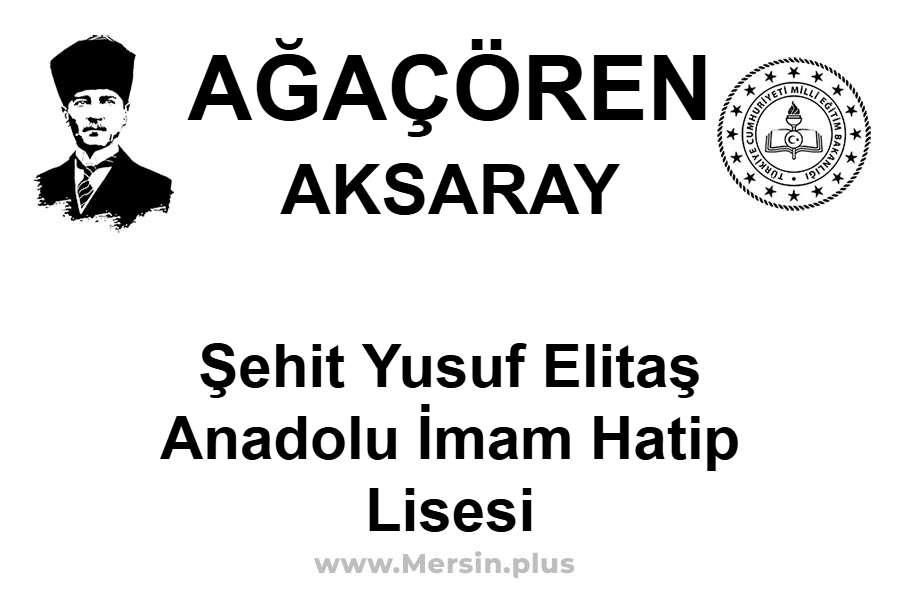 Şehit Yusuf Elitaş Anadolu İmam Hatip Lisesi - AĞAÇÖREN / AKSARAY